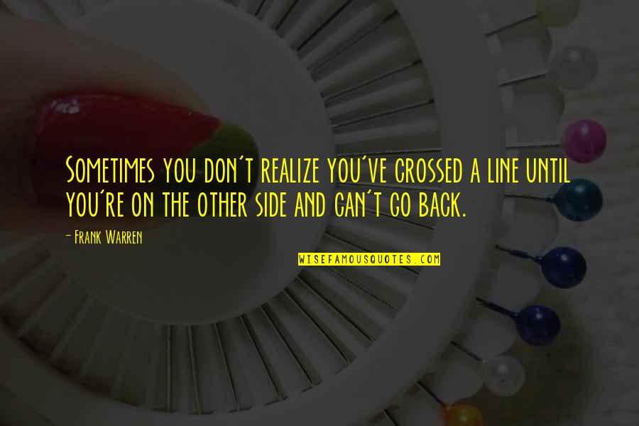 Olike Quotes By Frank Warren: Sometimes you don't realize you've crossed a line