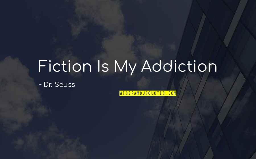 Olike Smart Quotes By Dr. Seuss: Fiction Is My Addiction