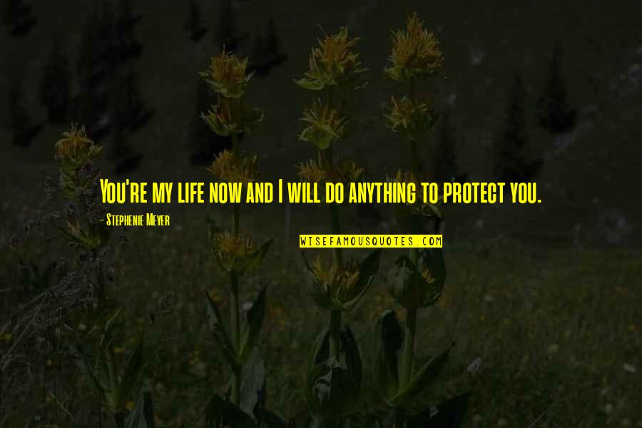 Olike Smart Quotes By Stephenie Meyer: You're my life now and I will do
