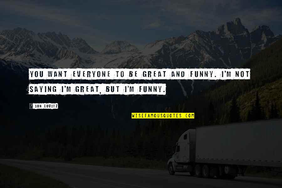 Oliker Quotes By Jon Lovitz: You want everyone to be great and funny.