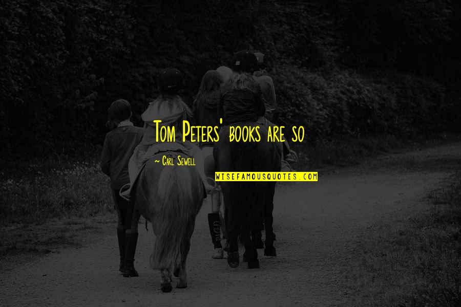 Olimel Quotes By Carl Sewell: Tom Peters' books are so Olimel Quotes By Carl Sewell: Tom Peters' books are so