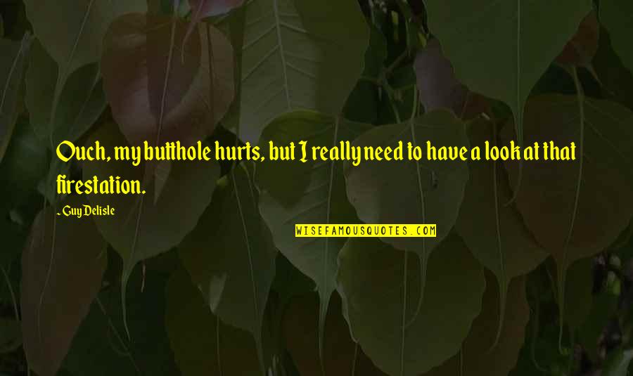 Olimpica Bogota Quotes By Guy Delisle: Ouch, my butthole hurts, but I really need