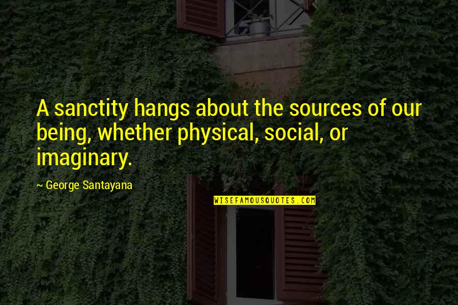Olimpicks Quotes By George Santayana: A sanctity hangs about the sources of our