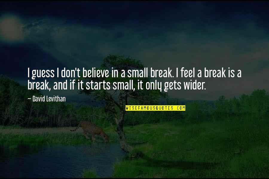 Olimpicos 2012 Quotes By David Levithan: I guess I don't believe in a small Olimpicos 2012 Quotes By David Levithan: I guess I don't believe in a small