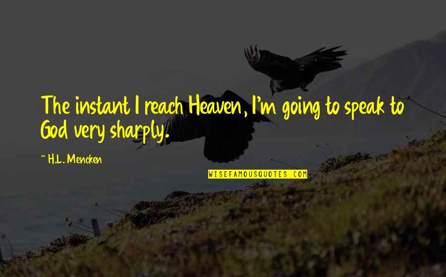 Olimpicos 2021 Quotes By H.L. Mencken: The instant I reach Heaven, I'm going to