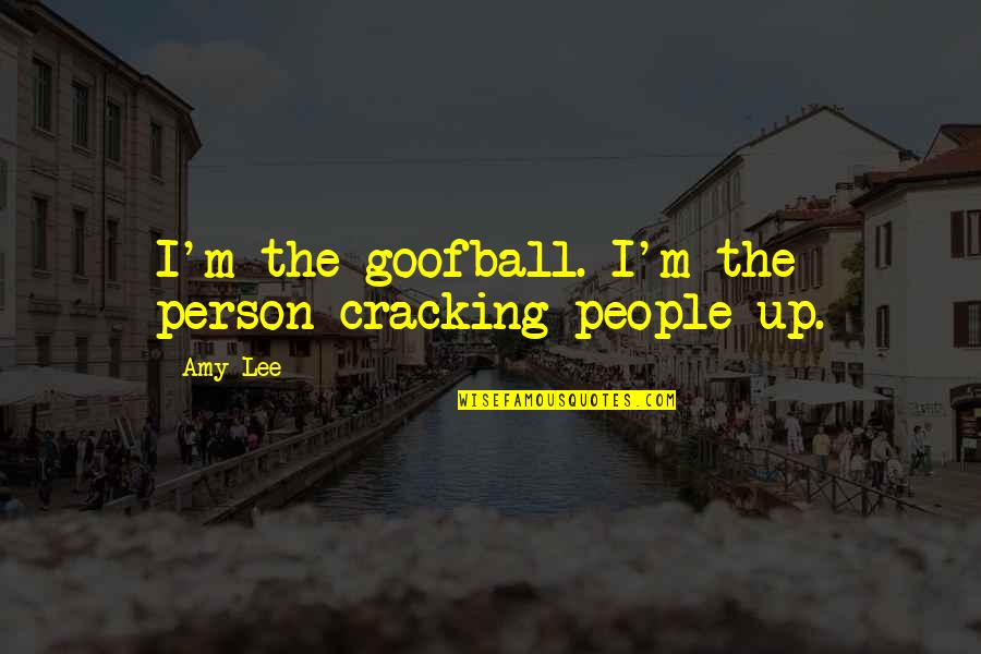 Olimpiu Burz Quotes By Amy Lee: I'm the goofball. I'm the person cracking people