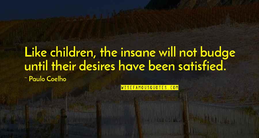 Olimposzi Quotes By Paulo Coelho: Like children, the insane will not budge until