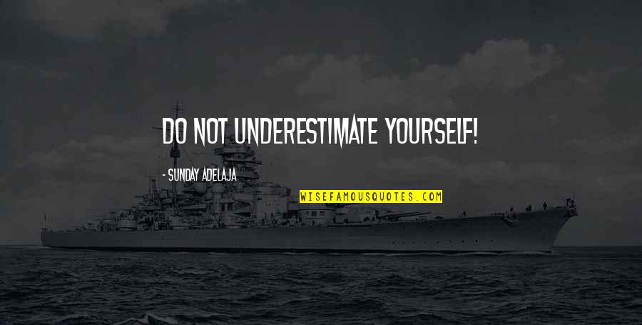 Olimposzi Quotes By Sunday Adelaja: Do not underestimate yourself! Olimposzi Quotes By Sunday Adelaja: Do not underestimate yourself!