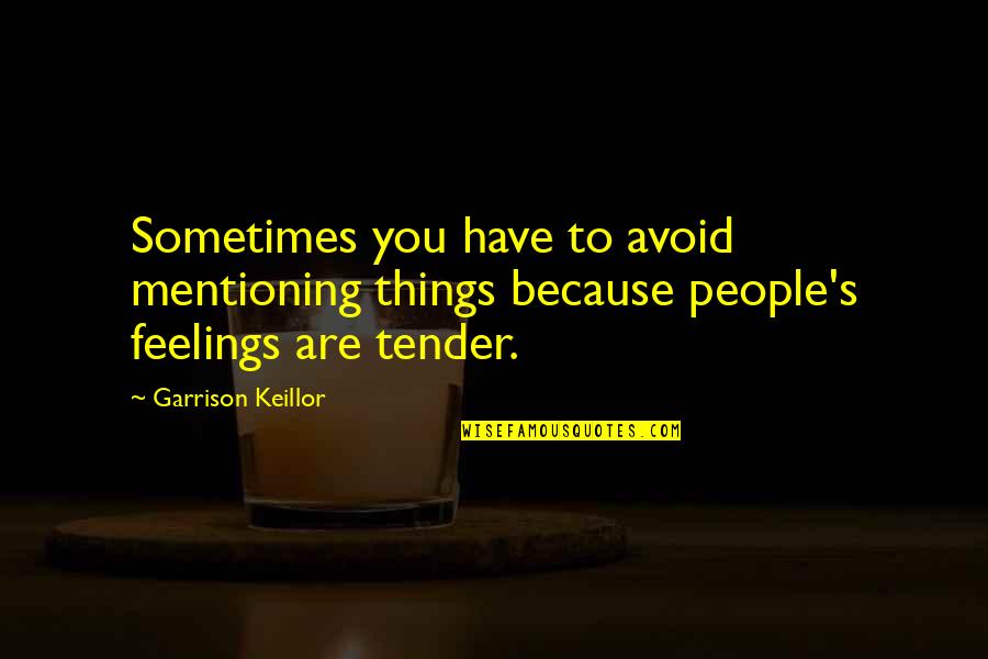 Olina Life Quotes By Garrison Keillor: Sometimes you have to avoid mentioning things because
