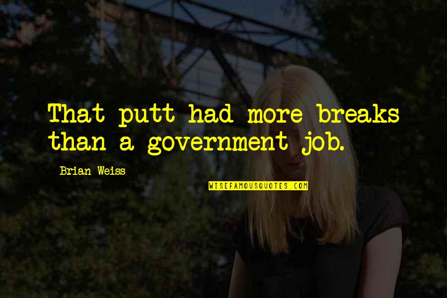 Oliner Fish Paper Quotes By Brian Weiss: That putt had more breaks than a government Oliner Fish Paper Quotes By Brian Weiss: That putt had more breaks than a government