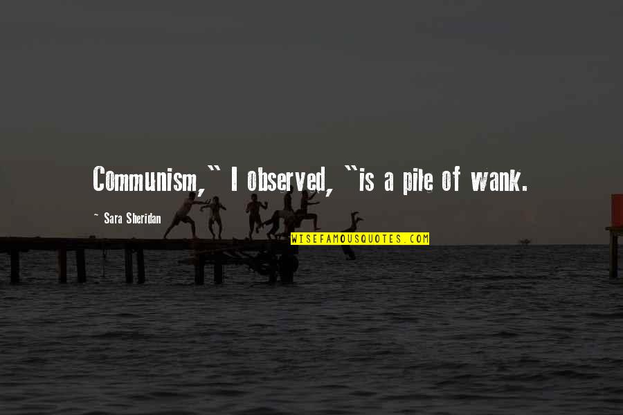 Oliner Fish Paper Quotes By Sara Sheridan: Communism," I observed, "is a pile of wank. Oliner Fish Paper Quotes By Sara Sheridan: Communism," I observed, "is a pile of wank.