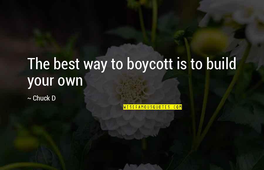 Olink Bioscience Quotes By Chuck D: The best way to boycott is to build