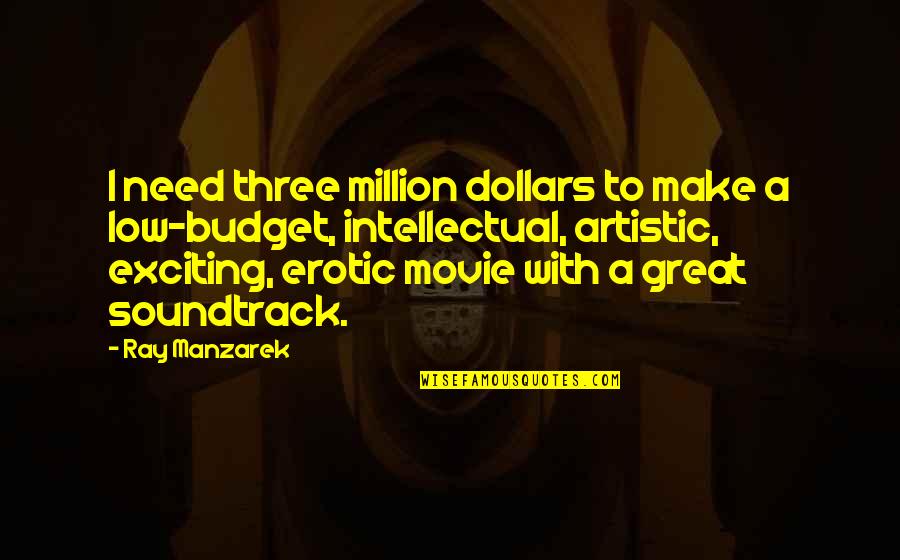 Olios Health Quotes By Ray Manzarek: I need three million dollars to make a Olios Health Quotes By Ray Manzarek: I need three million dollars to make a