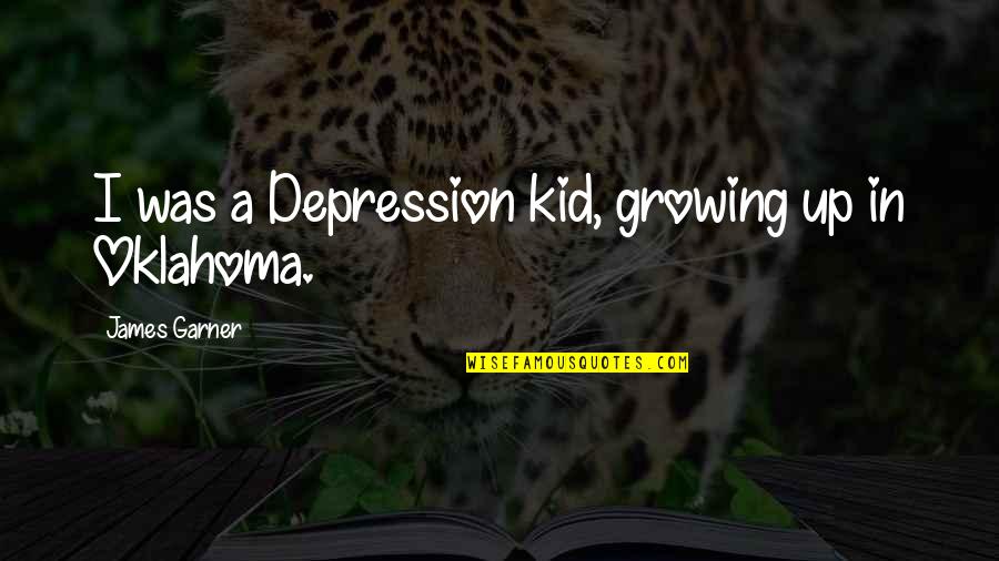 Oliphant Dresses Quotes By James Garner: I was a Depression kid, growing up in Oliphant Dresses Quotes By James Garner: I was a Depression kid, growing up in