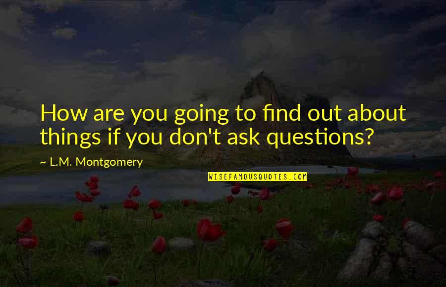 Oliphant Dresses Quotes By L.M. Montgomery: How are you going to find out about Oliphant Dresses Quotes By L.M. Montgomery: How are you going to find out about