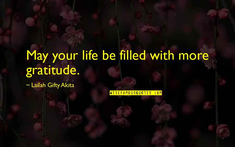 Oliphant Dresses Quotes By Lailah Gifty Akita: May your life be filled with more gratitude. Oliphant Dresses Quotes By Lailah Gifty Akita: May your life be filled with more gratitude.