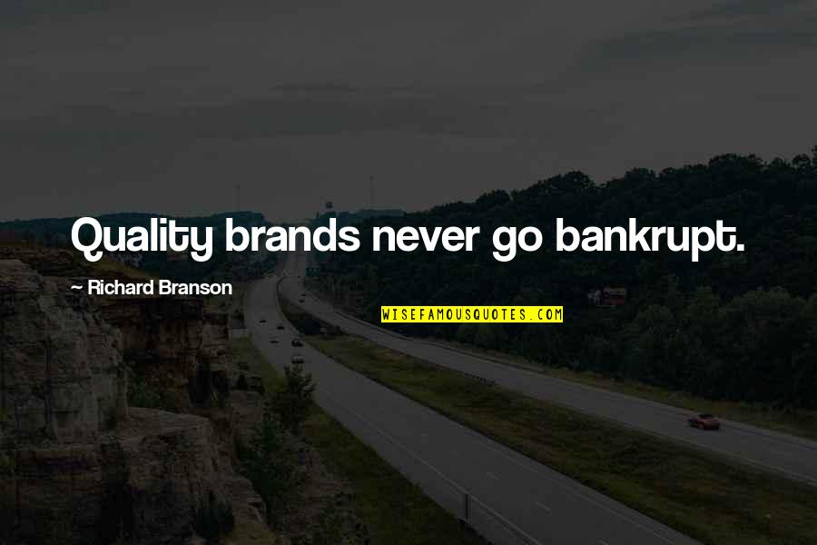 Oliphant Dresses Quotes By Richard Branson: Quality brands never go bankrupt. Oliphant Dresses Quotes By Richard Branson: Quality brands never go bankrupt.