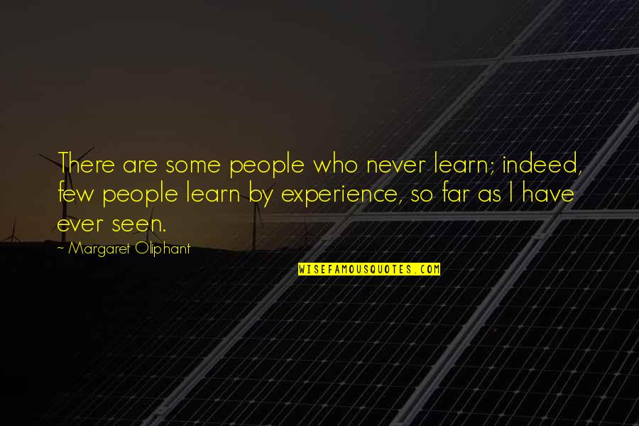 Oliphant Quotes By Margaret Oliphant: There are some people who never learn; indeed,