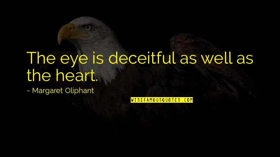 Oliphant Quotes By Margaret Oliphant: The eye is deceitful as well as the