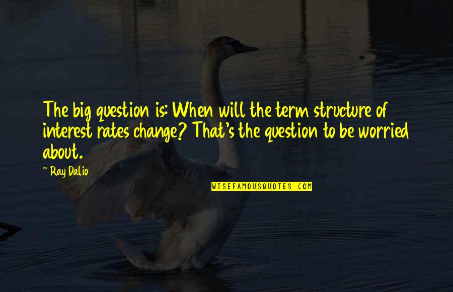 Olise Forel Quotes By Ray Dalio: The big question is: When will the term Olise Forel Quotes By Ray Dalio: The big question is: When will the term