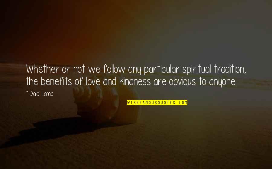Olitical Quotes By Dalai Lama: Whether or not we follow any particular spiritual Olitical Quotes By Dalai Lama: Whether or not we follow any particular spiritual