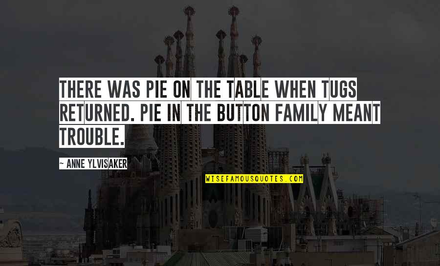 Olivae Oleum Quotes By Anne Ylvisaker: There was pie on the table when Tugs Olivae Oleum Quotes By Anne Ylvisaker: There was pie on the table when Tugs
