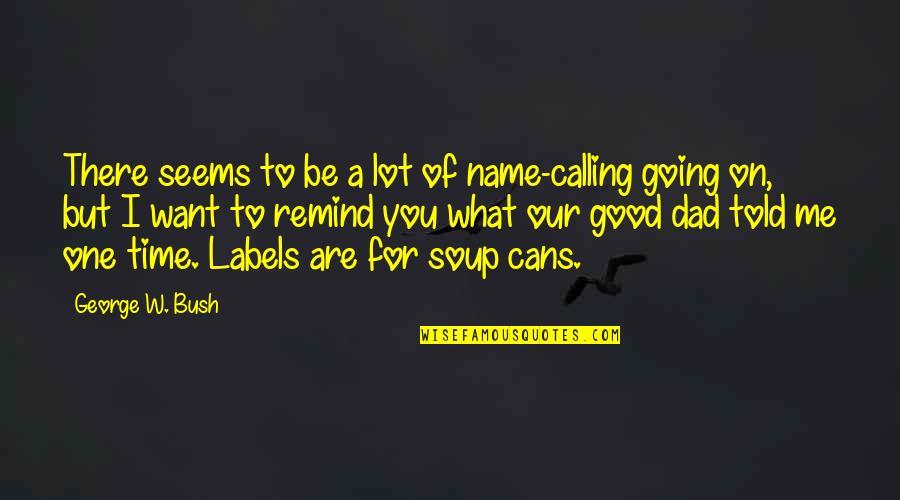 Olivanie Quotes By George W. Bush: There seems to be a lot of name-calling Olivanie Quotes By George W. Bush: There seems to be a lot of name-calling
