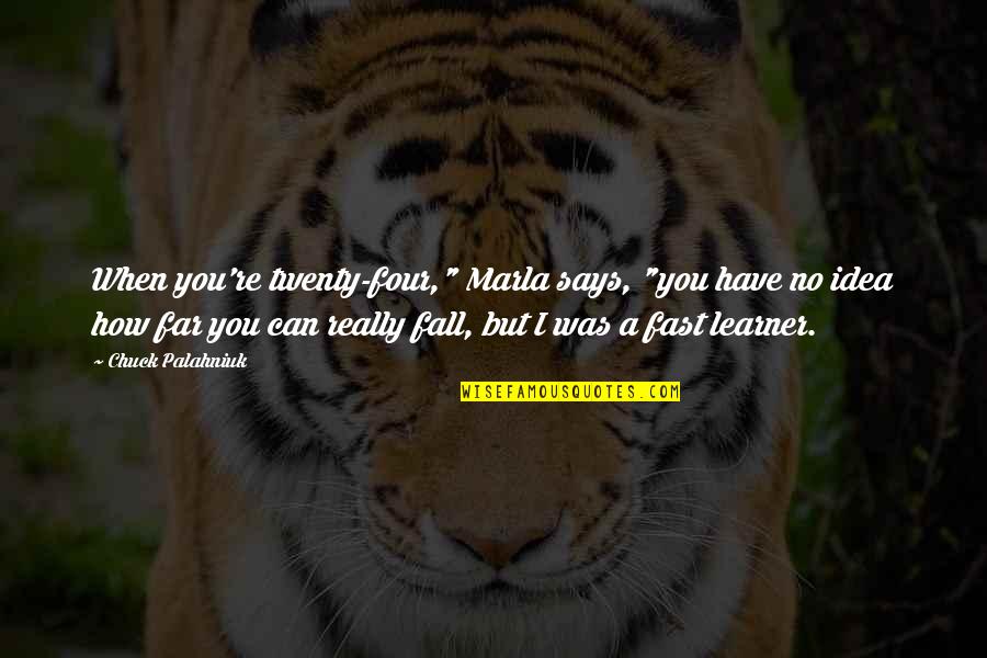 Olivares Altos Quotes By Chuck Palahniuk: When you're twenty-four," Marla says, "you have no