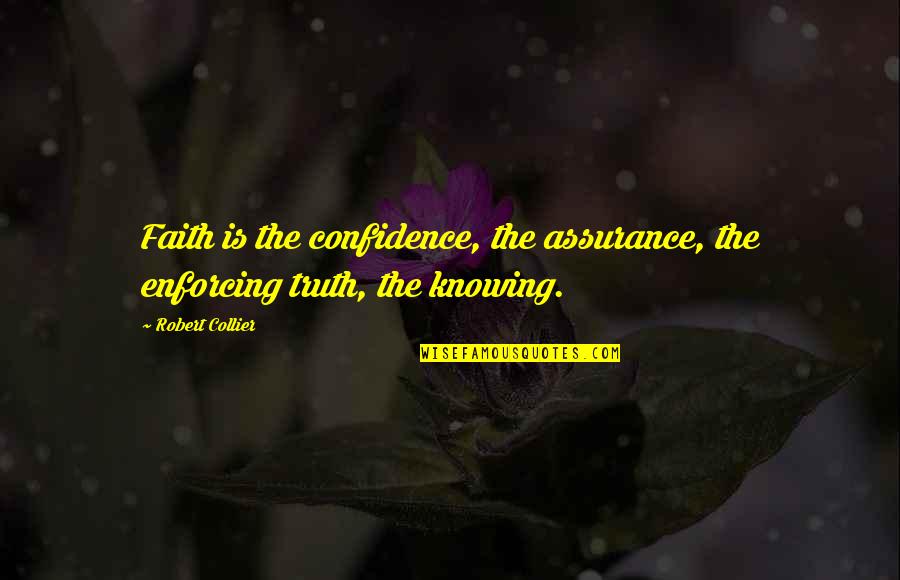 Olivares Altos Quotes By Robert Collier: Faith is the confidence, the assurance, the enforcing