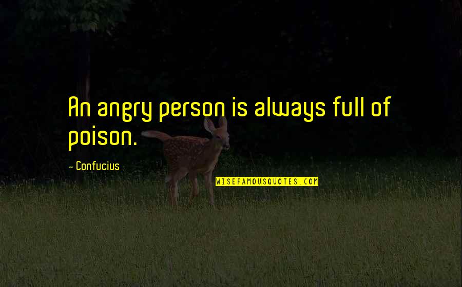 Olivarria Quotes By Confucius: An angry person is always full of poison. Olivarria Quotes By Confucius: An angry person is always full of poison.