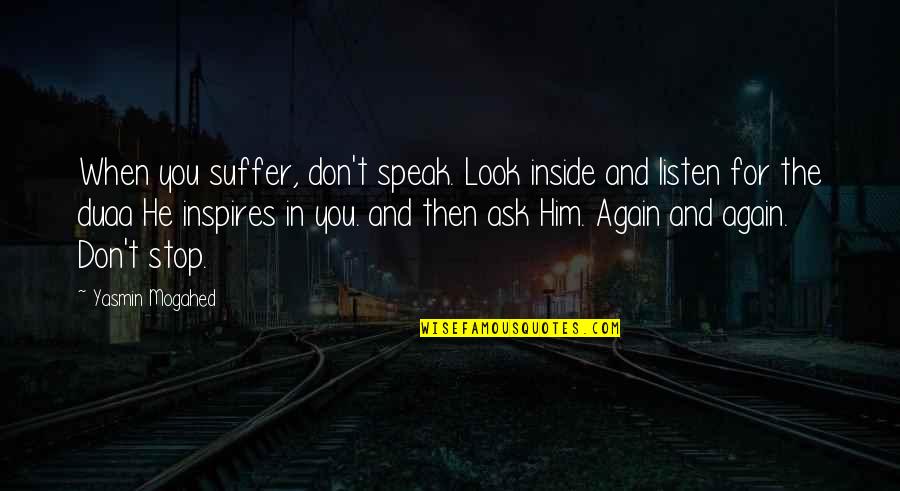 Olivati Quotes By Yasmin Mogahed: When you suffer, don't speak. Look inside and Olivati Quotes By Yasmin Mogahed: When you suffer, don't speak. Look inside and