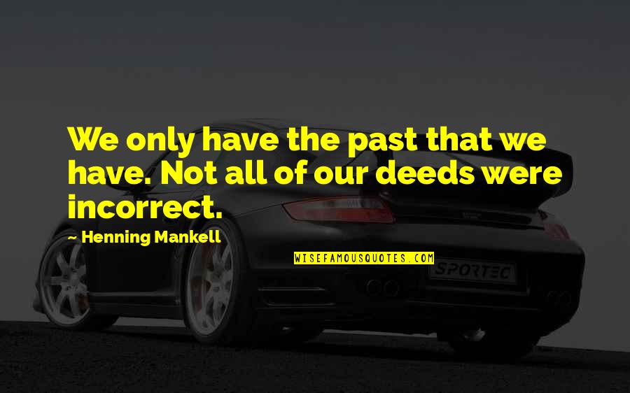 Olive Branch Petition Quotes By Henning Mankell: We only have the past that we have.