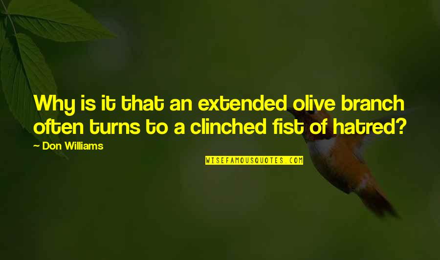 Olive Branch Quotes By Don Williams: Why is it that an extended olive branch
