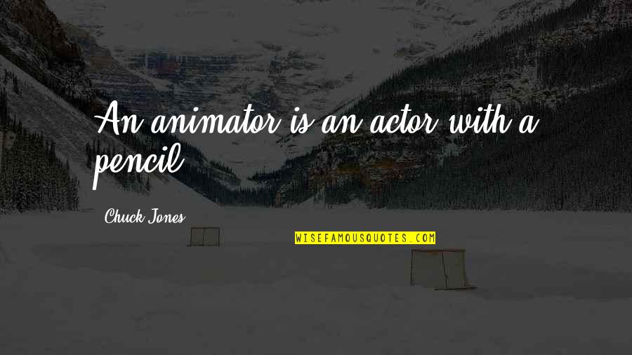 Olive Drab Quotes By Chuck Jones: An animator is an actor with a pencil.