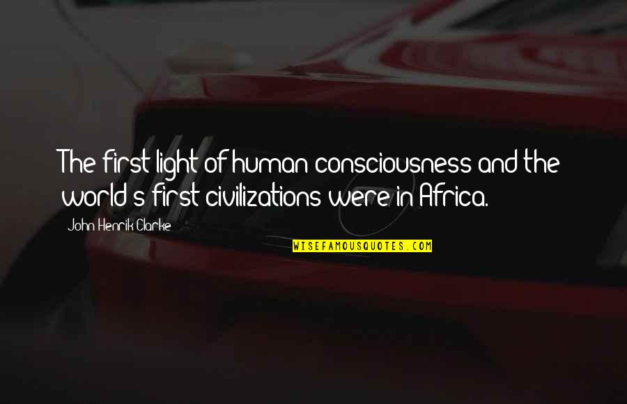 Olive Drab Quotes By John Henrik Clarke: The first light of human consciousness and the