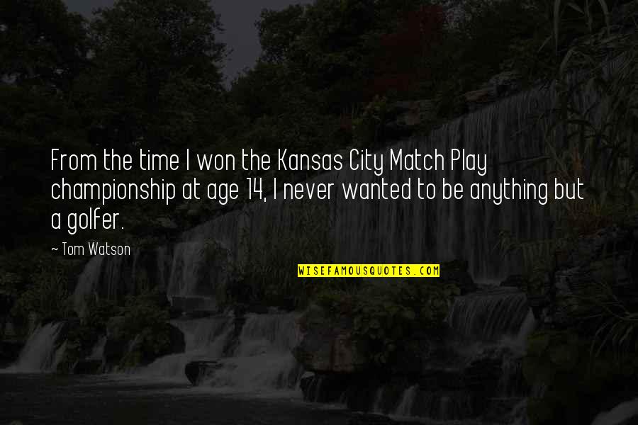 Olive Drab Quotes By Tom Watson: From the time I won the Kansas City
