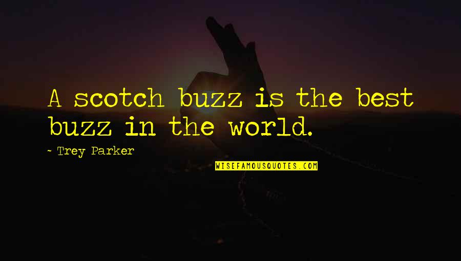 Olive Drab Quotes By Trey Parker: A scotch buzz is the best buzz in