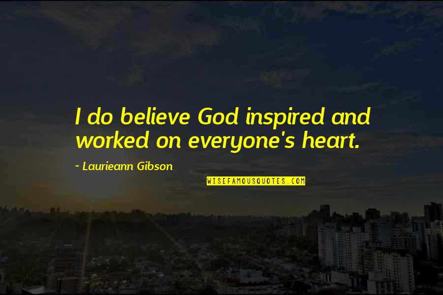 Olive Kitteridge Quotes By Laurieann Gibson: I do believe God inspired and worked on