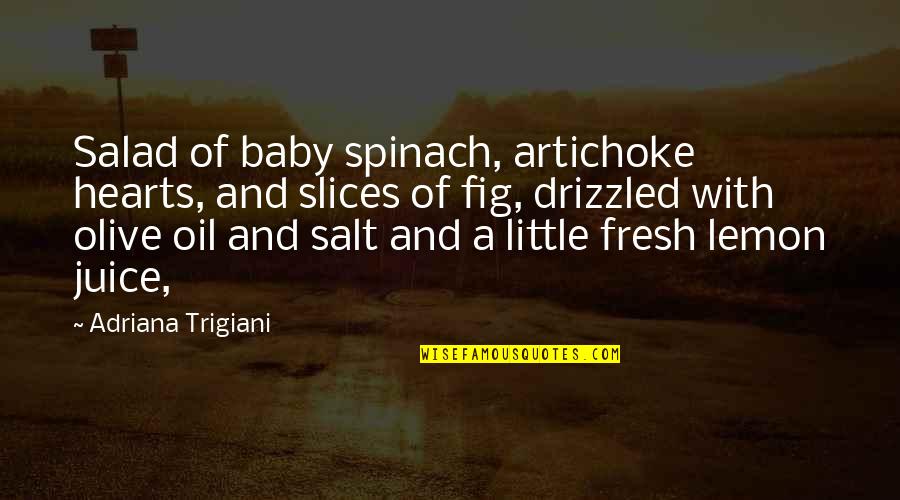 Olive Oil Quotes By Adriana Trigiani: Salad of baby spinach, artichoke hearts, and slices