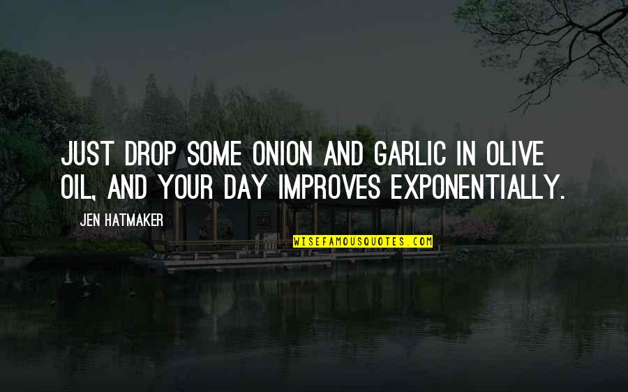 Olive Oil Quotes By Jen Hatmaker: Just drop some onion and garlic in olive