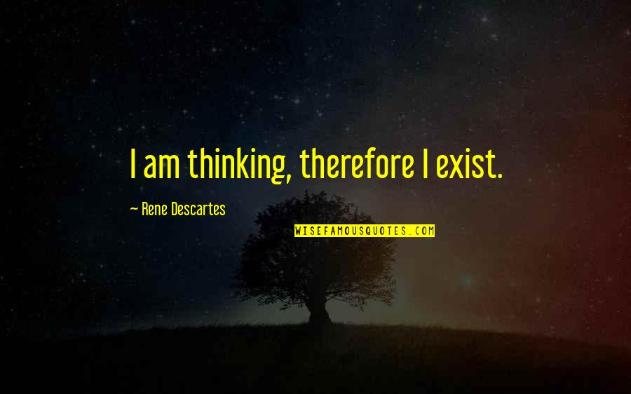 Olive Oil Quotes By Rene Descartes: I am thinking, therefore I exist.