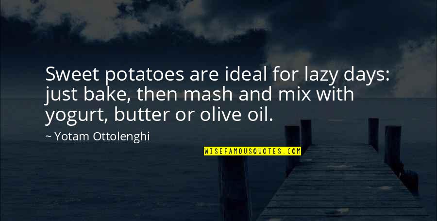 Olive Oil Quotes By Yotam Ottolenghi: Sweet potatoes are ideal for lazy days: just