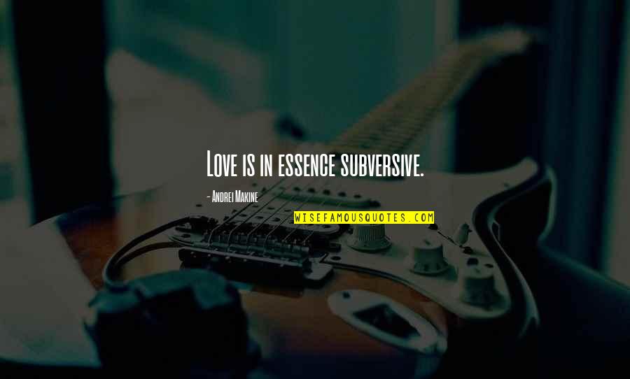 Olive Penderghast Quotes By Andrei Makine: Love is in essence subversive.