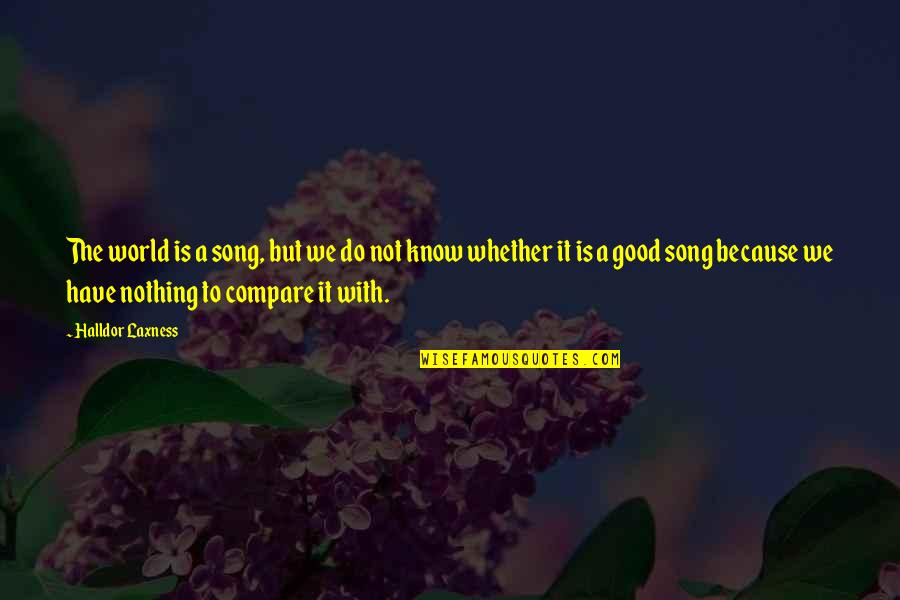 Olive Penderghast Quotes By Halldor Laxness: The world is a song, but we do