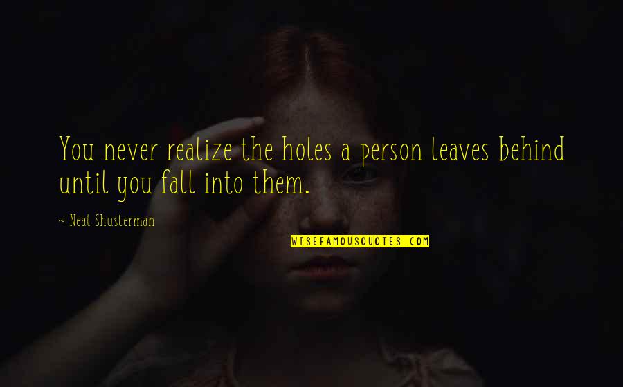 Olive Penderghast Quotes By Neal Shusterman: You never realize the holes a person leaves