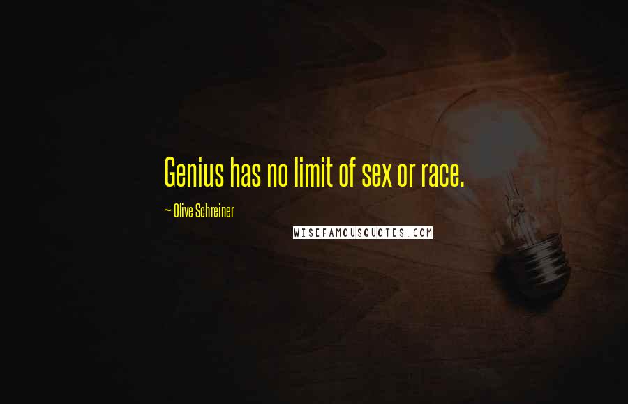 Olive Schreiner quotes: Genius has no limit of sex or race.