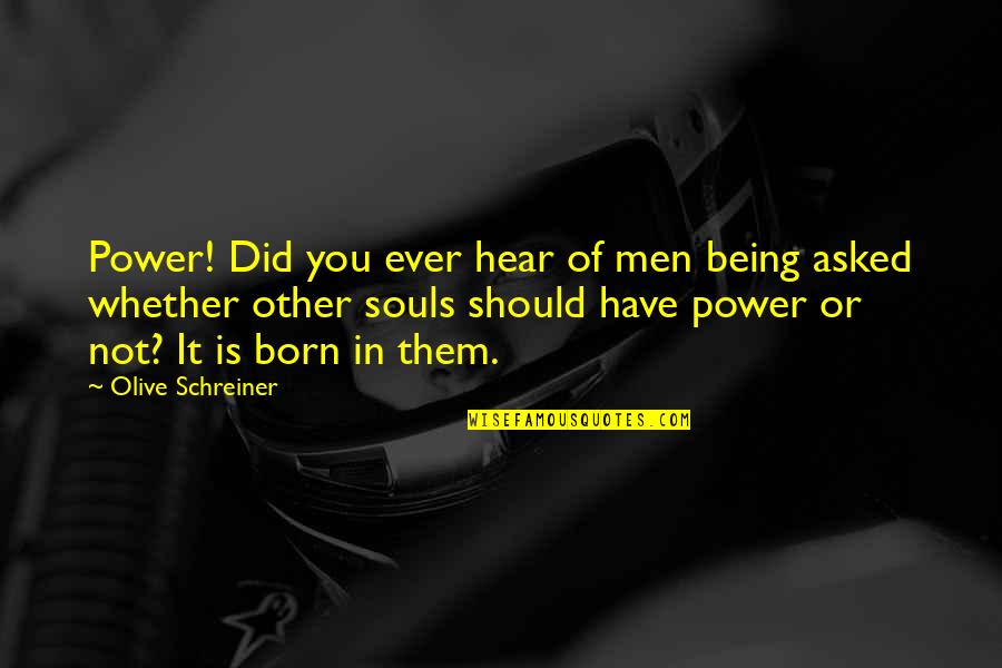 Olive Schreiner Quotes By Olive Schreiner: Power! Did you ever hear of men being