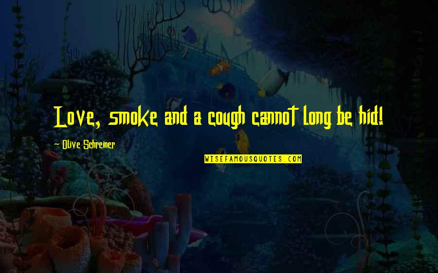 Olive Schreiner Quotes By Olive Schreiner: Love, smoke and a cough cannot long be