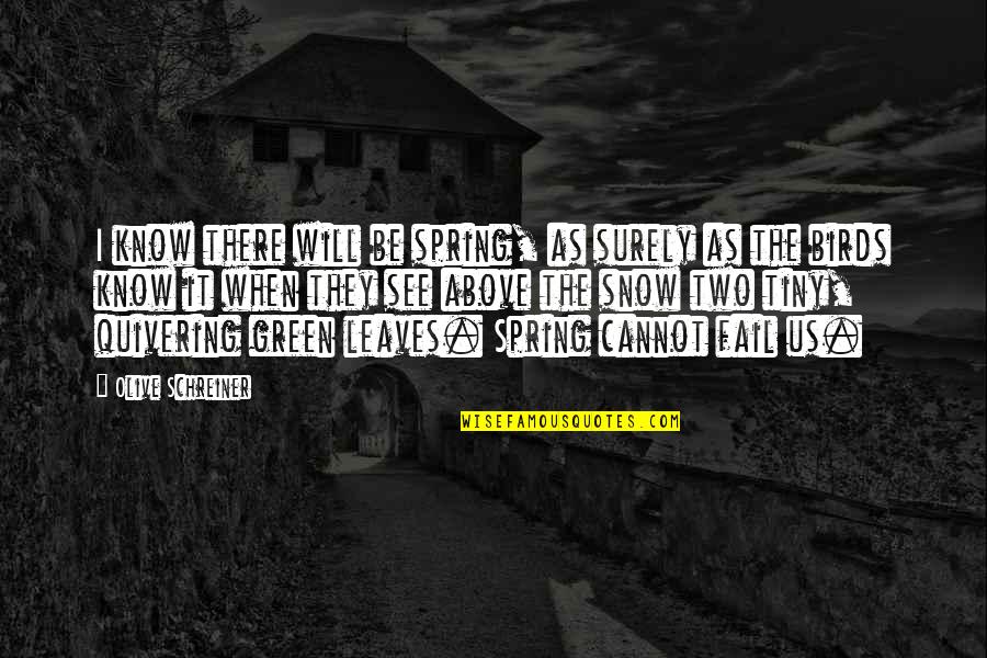 Olive Schreiner Quotes By Olive Schreiner: I know there will be spring, as surely