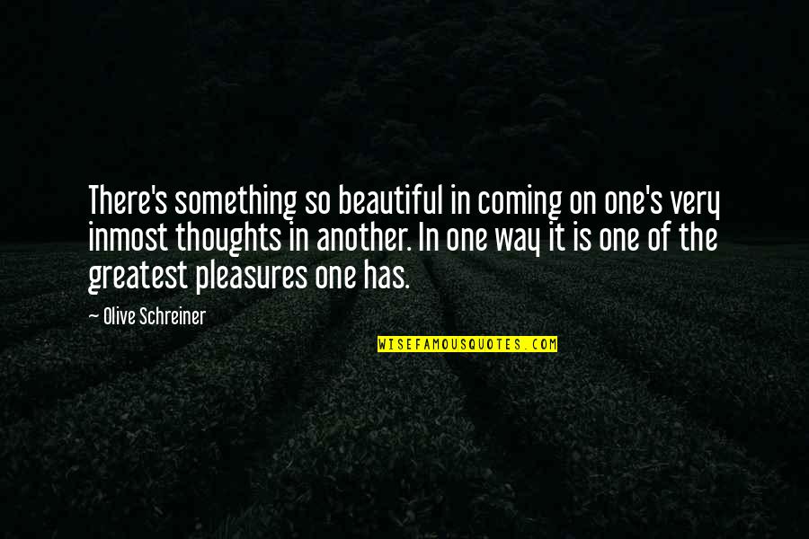 Olive Schreiner Quotes By Olive Schreiner: There's something so beautiful in coming on one's